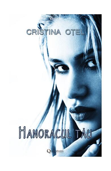 Hanoracul tău (Vol.1) - Cristina Oțel - Quantum Publishers
