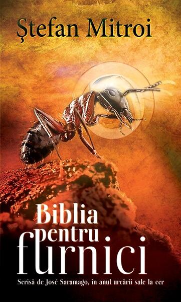 Biblia pentru furnici. Scrisă de José Saramago în anul urcării sale la cer - Ştefan Mitroi - RAO