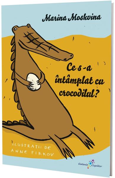 Ce s-a întâmplat cu crocodilul? - Marina Moskvina - Galaxia Copiilor