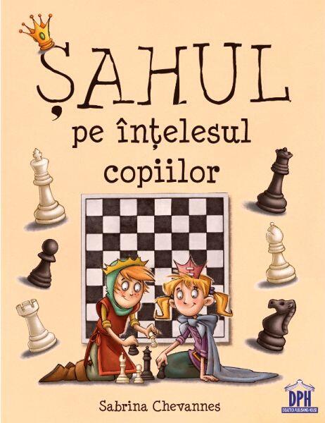 Șahul pe înțelesul copiilor - Sabrina Chevannes - Didactica Publishing House