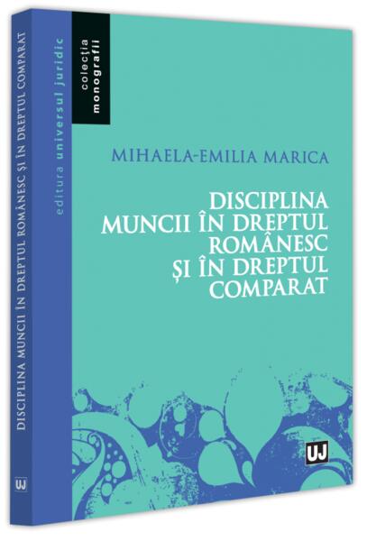 Disciplina muncii în dreptul românesc și în dreptul comparat - Universul Juridic