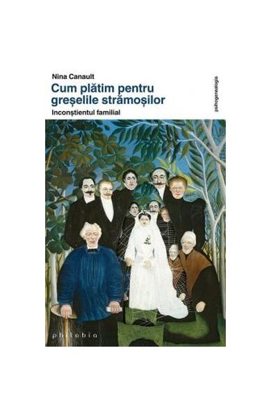 Cum plătim prentru greșelile strămoșilor - Nina Canault - Philobia