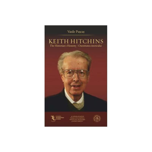 Keith Hitchins: The Historian's Honesty / Onestitatea istoricului - Vasile Pușcaș - Eikon