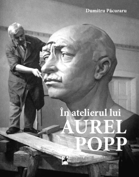 În atelierul lui Aurel Popp (album) - Dumitru Păcuraru - Tracus Arte