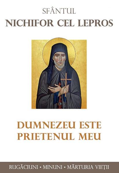 Dumnezeu este prietenul meu - Sfântul Nichifor cel Lepros - Sophia