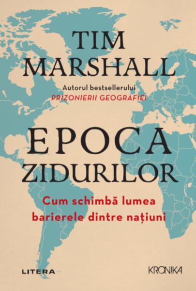 Epoca zidurilor. Cum schimbă lumea barierele dintre națiuni - Tim Marshall - Litera