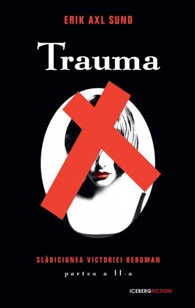 Trauma. Seria Slăbiciunea Victoriei Bergman (partea a II-a) - Erik Axl Sund - RAO