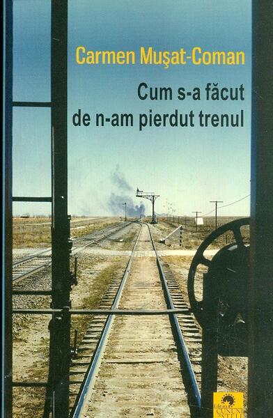 Cum s-a făcut de n-am pierdut trenul - Carmen Mușat-Coman - Cununi de Stele