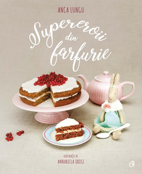 Supereroii din farfurie - Anca Lungu - Curtea Veche