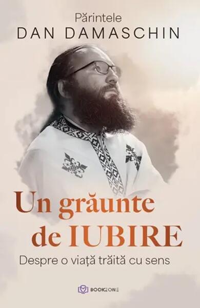 Un graunte de iubire - Paperback brosat - Parintele Dan Damaschin - Bookzone