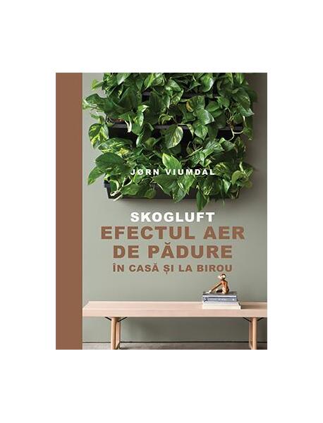 SKOGLUFT. Efectul aer de pădure în casă și la birou - Jørn Viumdal - Lifestyle