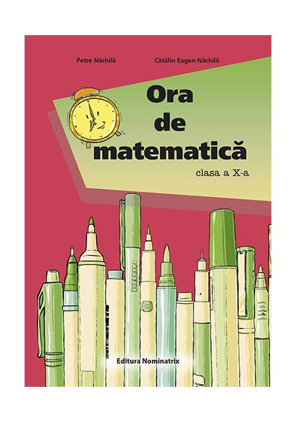 Ora de matematică clasa a X-a - Petre Năchilă - Nominatrix