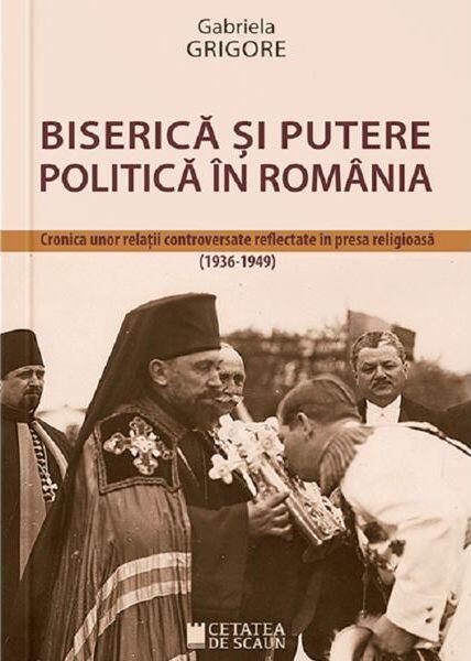 Biserica și putere politică în România - Gabriela Grigore