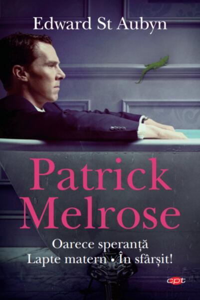 Patrick Melrose. Oarece speranță. Lapte matern. În sfârșit! (Carte pentru toți) - Edward St. Aubyn - Litera