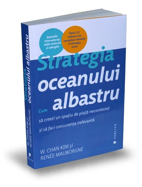 Strategia oceanului albastru - W. Chan Kim, Renée Mauborgne - Publica