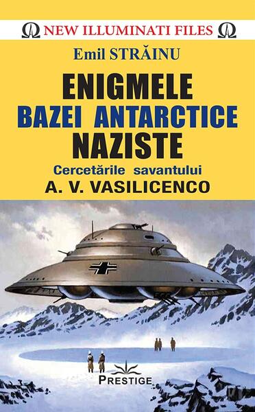 Enigmele bazei antarctice naziste - Emil Străinu - Prestige