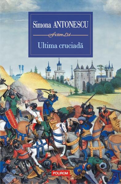 Ultima cruciadă - Simona Antonescu - Polirom