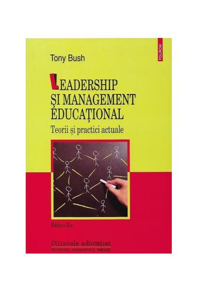 Leadership şi management educaţional. Teorii şi practici actuale - Tony Bush - Polirom