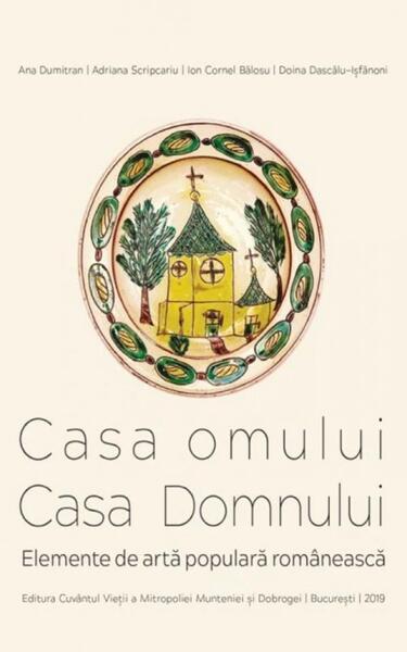 Casa omului. Casa Domnului - Ana Dumitran, Adriana Scripcariu, Ion Cornel Bălosu, Doina Dascălu-Ișfănoni - Cuvântul Vieții a Mitropoliei Munteniei și Dobrogei