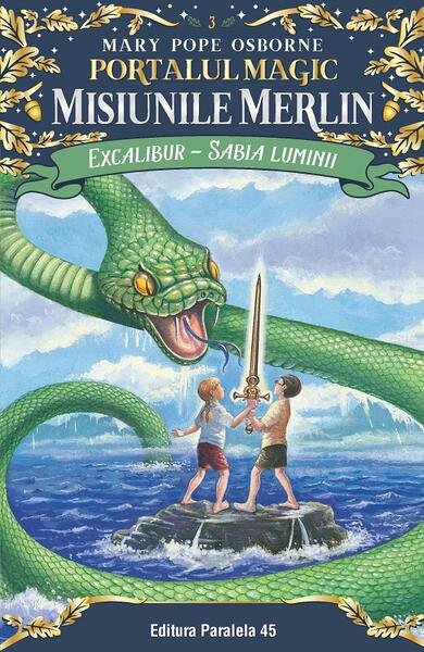 Excalibur - Sabia luminii. Misiunile Merlin (Vol. 3) - Mary Pope Osborne - Paralela 45