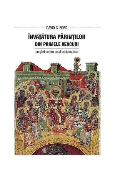 Învăţătura Părinţilor din primele veacuri - David Ford - Sophia