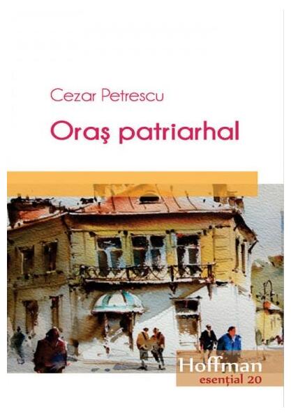 Oraș patriarhal - Cezar Petrescu - Hoffman