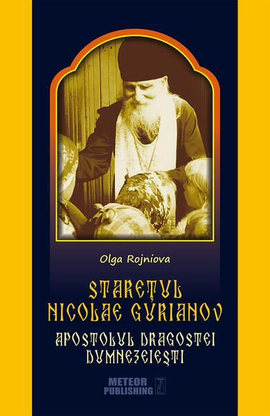 Stareţul Nicolae Gurianov. Apostolul dragostei dumnezeieşti - Olga Rojniova - Meteor Press