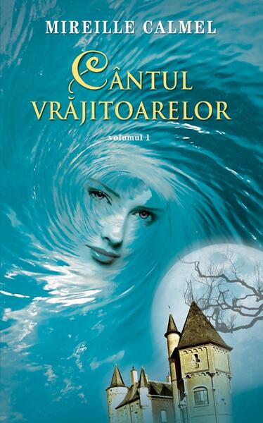 Cântul vrăjitoarelor (Vol. I) - Mireille Calmel - RAO