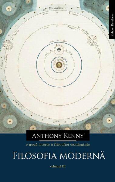 O nouă istorie a filosofiei occidentale, vol. III. Filosofia modernă - Kenny Anthony - Ratio et Revelatio
