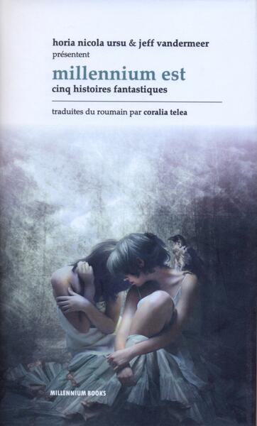 Millennium Est. Cinq histoires fantastiques - Horia Nicola Ursu, Jeff VanderMeer - Millenium Books