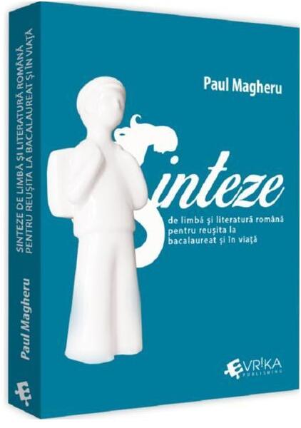 Sinteze de limba și literatură română pentru reușită la bacalaureat și în viață - Paul Magheru - Evrika