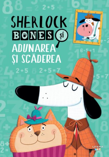 Sherlock Bones și adunarea și scăderea - Jonny Marx, Kirstin Swanson - Litera mică