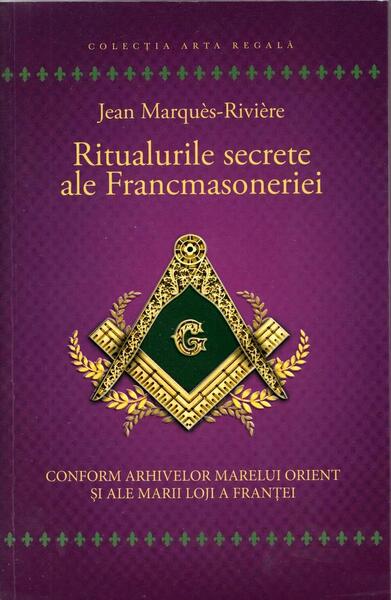 Ritualurile secrete ale Francmasoneriei - Jean Marques-Riviere - Herald