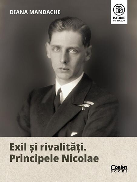Exil și rivalități. Principele Nicolae - Diana Mandache - Corint