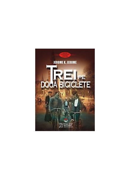 Trei pe două biciclete - Jerome K. Jerome - Gramar