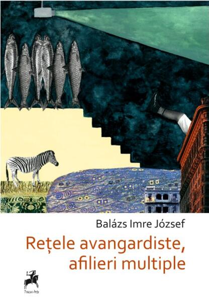 Rețele avangardiste, afilieri multiple - Balázs Imre József - Tracus Arte
