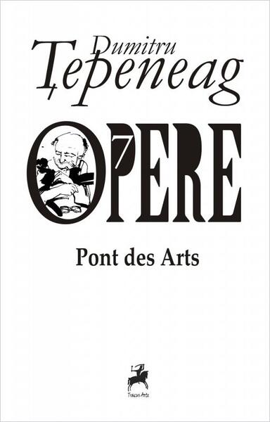 Opere VII. Pont des Arts - Dumitru Ţepeneag - Tracus Arte
