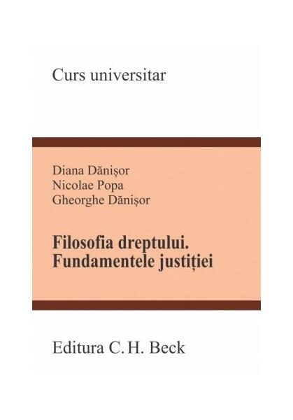Filosofia dreptului. Fundamentele justiției - Diana Dănișor, Nicolae Popa, Gheorghe Dănișor - C.H. Beck