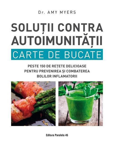 Soluții contra autoimunității. Carte de bucate - Amy Myers - Paralela 45