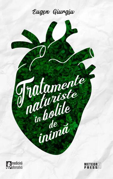 Tratamente naturiste în bolile de inimă - Eugen Giurgiu - Meteor Press
