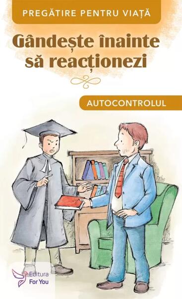 Gândește înainte să reacționezi. Autocontrolul - For You