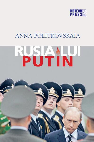 Rusia lui Putin - Anna Politkovskaia - Meteor Press