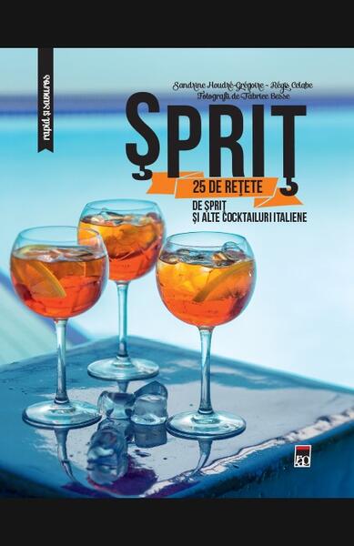 Sprit: 25 de rețete de sprit și alte cocktailuri italiene - Larousse - RAO