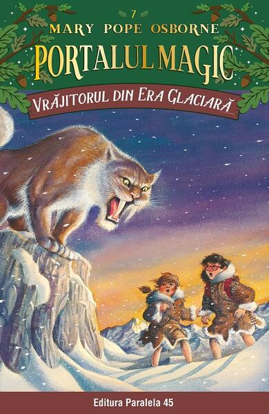Portalul magic. Vrăjitorul din Era Glaciară (Vol. 7) - Mary Pope Osborne - Paralela 45