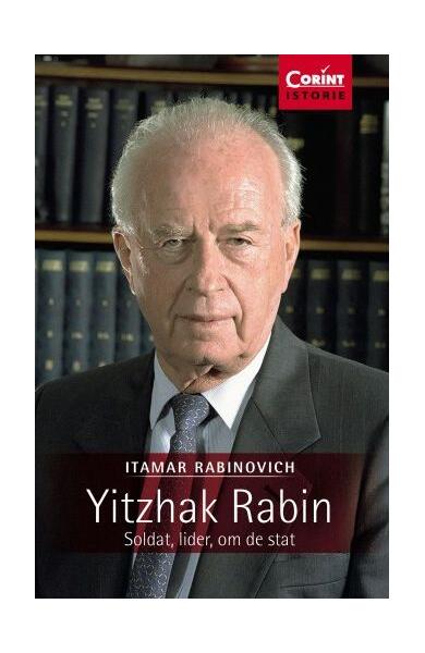 Yitzhak Rabin. Soldat, lider, om de stat - Itamar Rabinovich - Corint