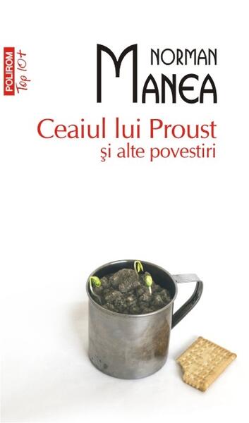 Ceaiul lui Proust și alte povestiri (Top 10+) - Norman Manea - Polirom