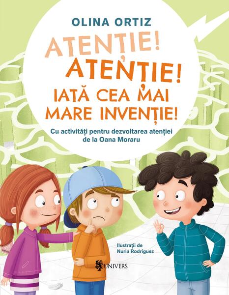 Atenție, atenție! Iată cea mai mare invenție - Olina Ortiz - Univers