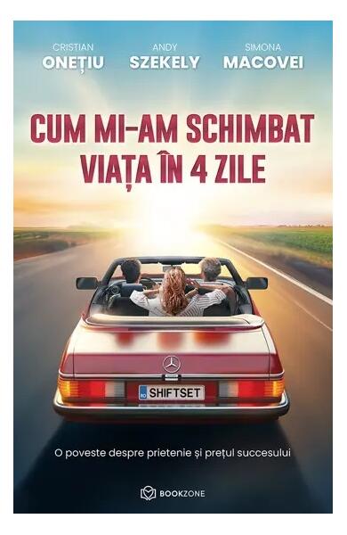 Cum mi-am schimbat viața în 4 zile - Andy Szekely, Cristian Onețiu, Simona Macovei - Bookzone