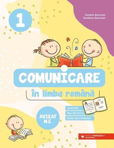 Comunicare în limba română. Clasa I - Daniela Berechet, Gențiana Berechet - Paralela 45 educațional