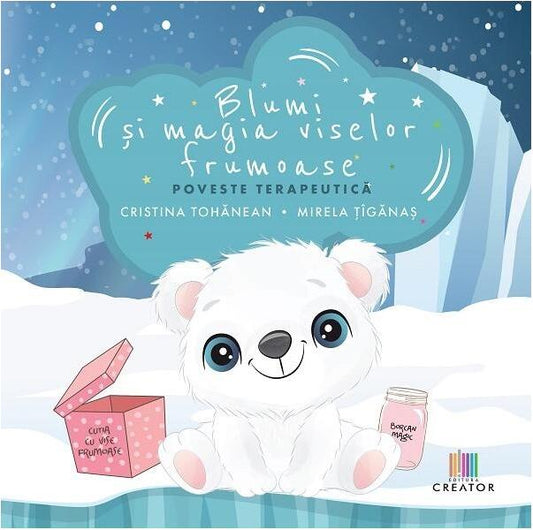 Blumi și magia viselor frumoase - Cristina-Angela Tohanean, Mirela Țîgănaș - Creator